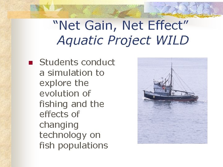 “Net Gain, Net Effect” Aquatic Project WILD n Students conduct a simulation to explore
