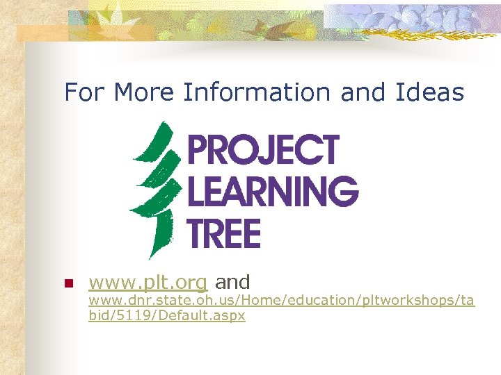 For More Information and Ideas n www. plt. org and www. dnr. state. oh.