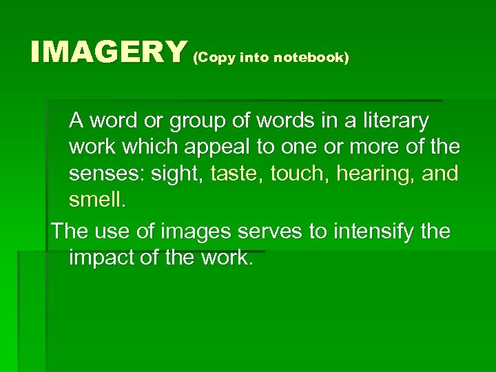 IMAGERY (Copy into notebook) A word or group of words in a literary work