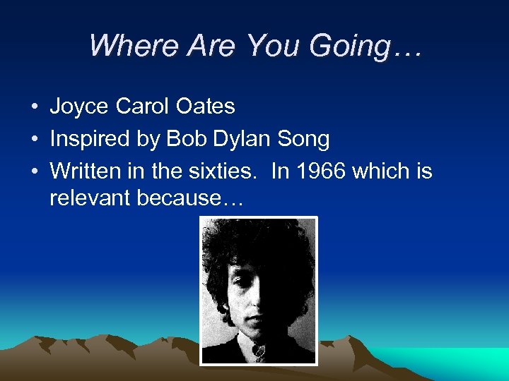 Where Are You Going… • Joyce Carol Oates • Inspired by Bob Dylan Song