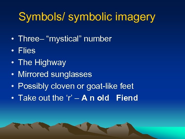 Symbols/ symbolic imagery • • • Three– “mystical” number Flies The Highway Mirrored sunglasses