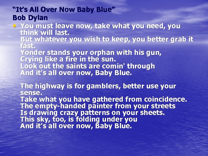 “It’s All Over Now Baby Blue” Bob Dylan • You must leave now, take