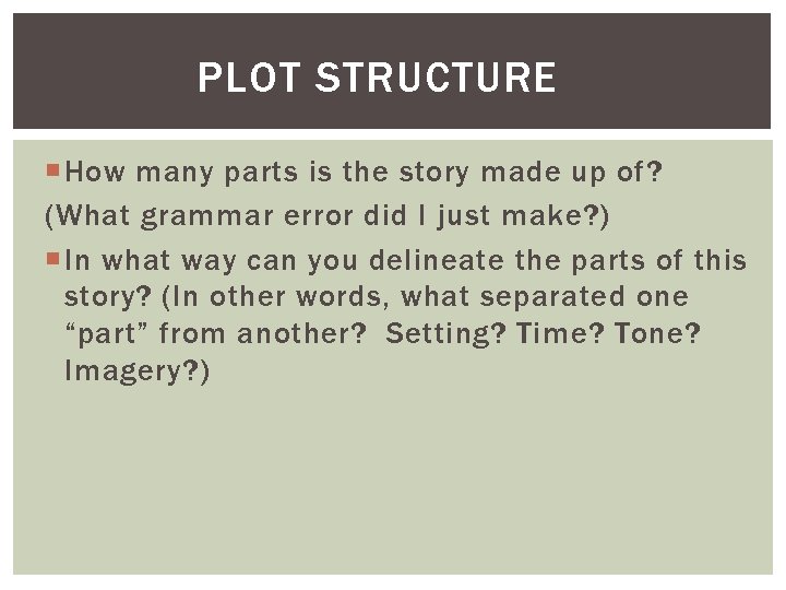 PLOT STRUCTURE How many parts is the story made up of? (What grammar error