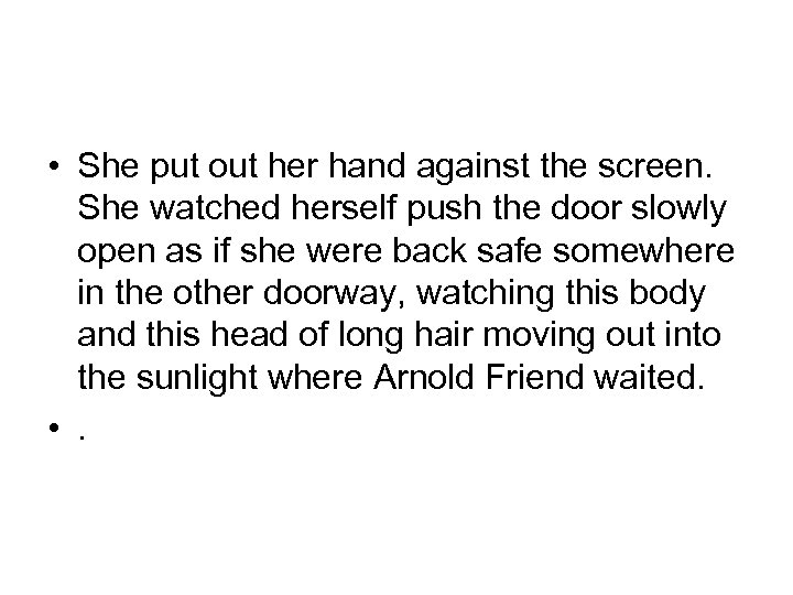  • She put out her hand against the screen. She watched herself push