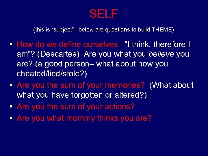 SELF (this is “subject”– below are questions to build THEME) § How do we