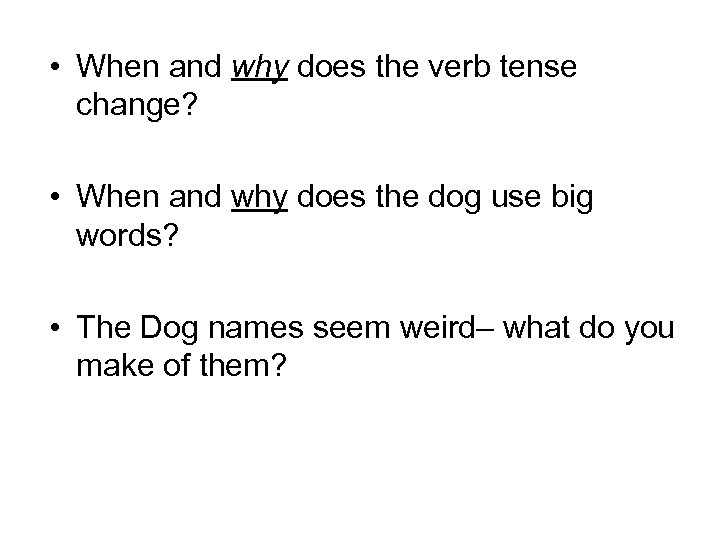  • When and why does the verb tense change? • When and why