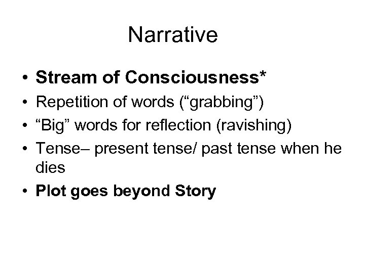 Narrative • Stream of Consciousness* • Repetition of words (“grabbing”) • “Big” words for