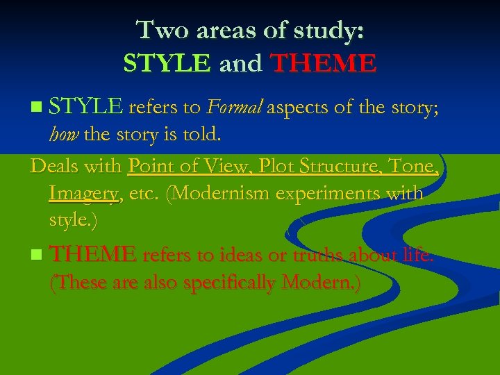 Two areas of study: STYLE and THEME n STYLE refers to Formal aspects of