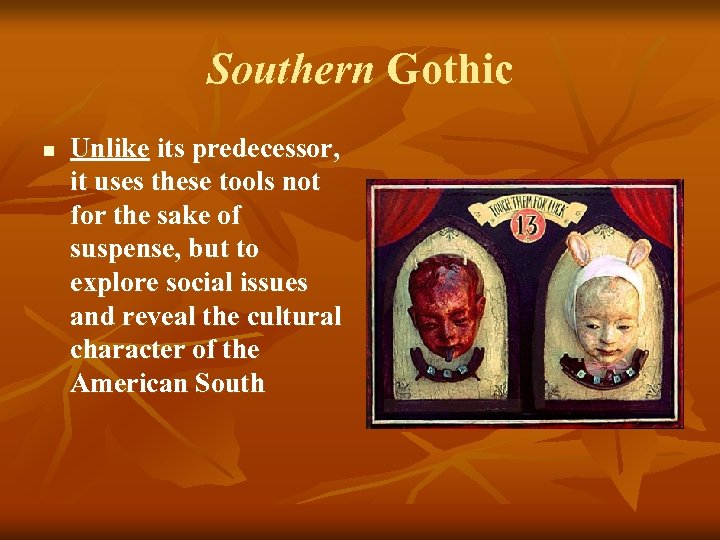 Southern Gothic n Unlike its predecessor, it uses these tools not for the sake