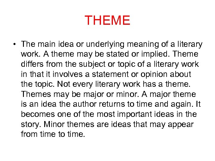 THEME • The main idea or underlying meaning of a literary work. A theme