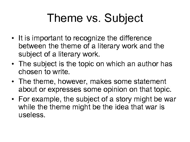 Theme vs. Subject • It is important to recognize the difference between theme of