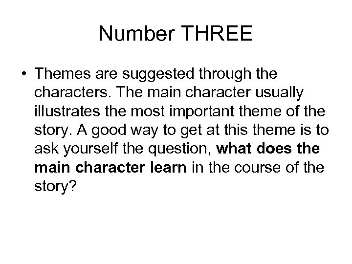 Number THREE • Themes are suggested through the characters. The main character usually illustrates