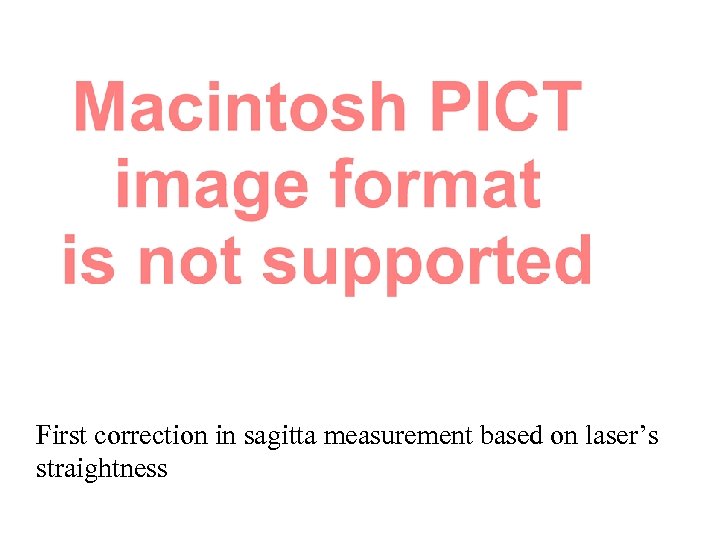 First correction in sagitta measurement based on laser’s straightness 