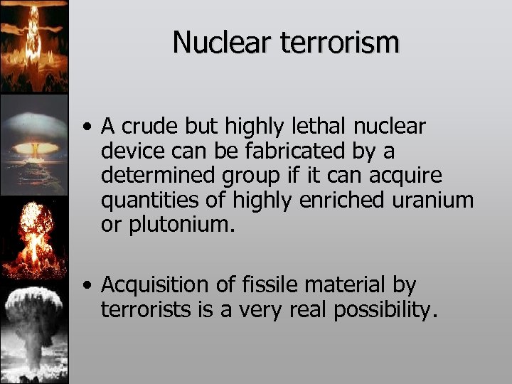 Nuclear terrorism • A crude but highly lethal nuclear device can be fabricated by