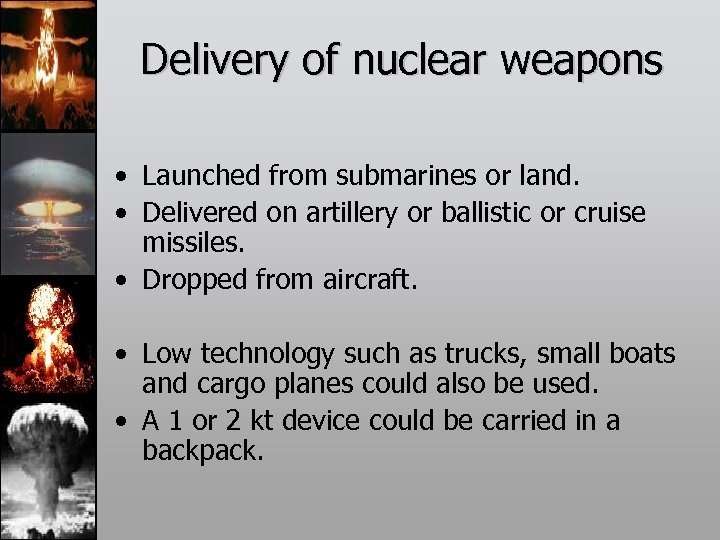 Delivery of nuclear weapons • Launched from submarines or land. • Delivered on artillery