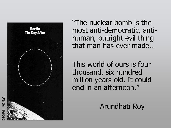 “The nuclear bomb is the most anti-democratic, antihuman, outright evil thing that man has