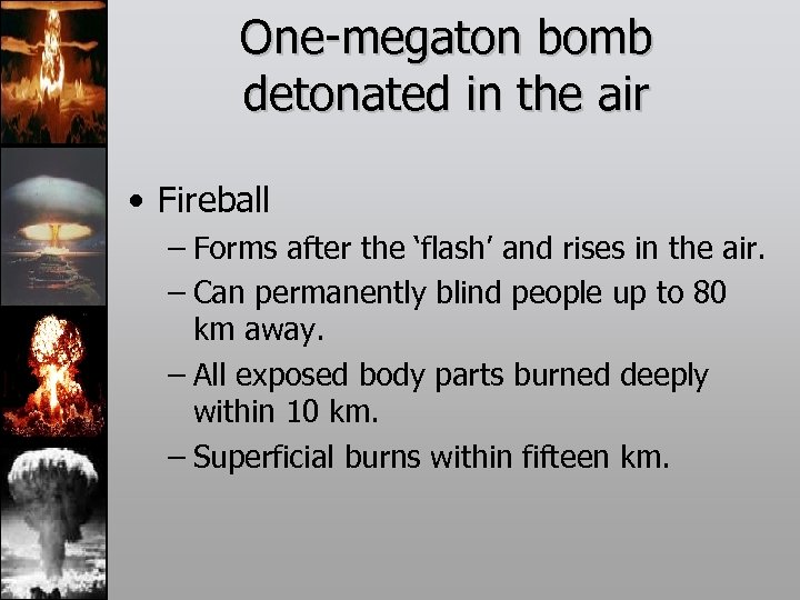 One-megaton bomb detonated in the air • Fireball – Forms after the ‘flash’ and