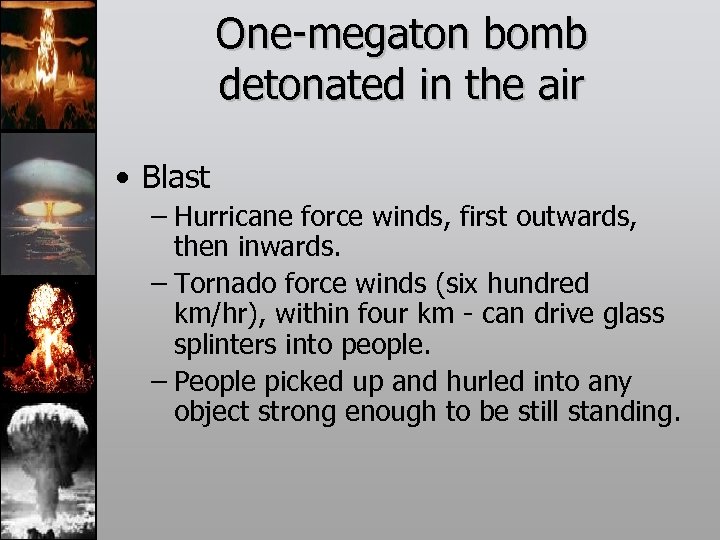 One-megaton bomb detonated in the air • Blast – Hurricane force winds, first outwards,