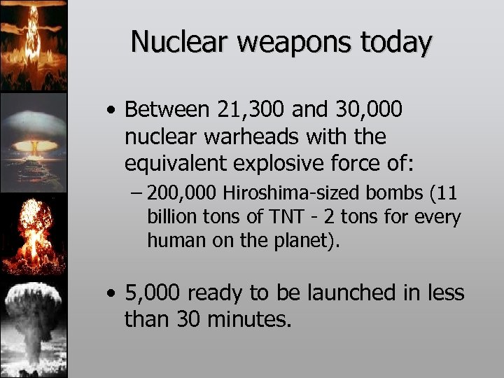 Nuclear weapons today • Between 21, 300 and 30, 000 nuclear warheads with the