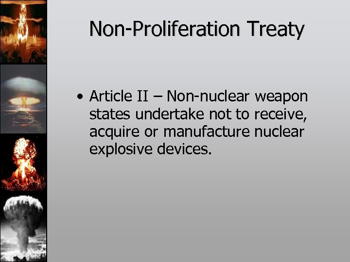 Non-Proliferation Treaty • Article II – Non-nuclear weapon states undertake not to receive, acquire