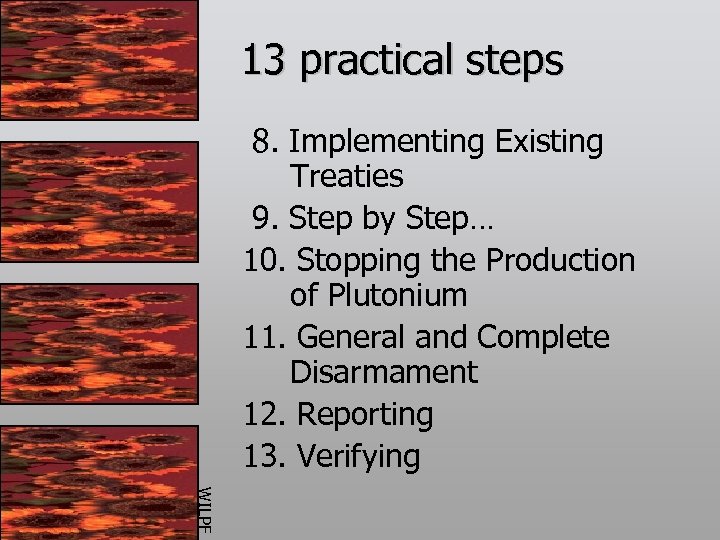 13 practical steps 8. Implementing Existing Treaties 9. Step by Step… 10. Stopping the