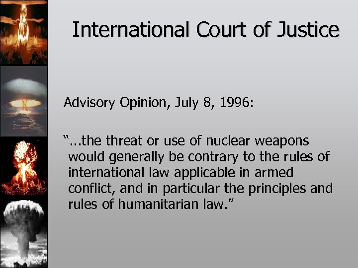 International Court of Justice Advisory Opinion, July 8, 1996: “. . . the threat