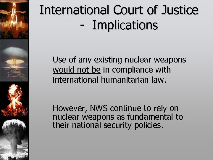 International Court of Justice - Implications Use of any existing nuclear weapons would not