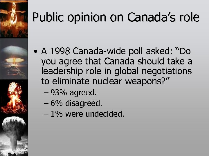 Public opinion on Canada’s role • A 1998 Canada-wide poll asked: “Do you agree