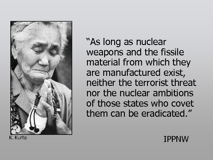 “As long as nuclear weapons and the fissile material from which they are manufactured