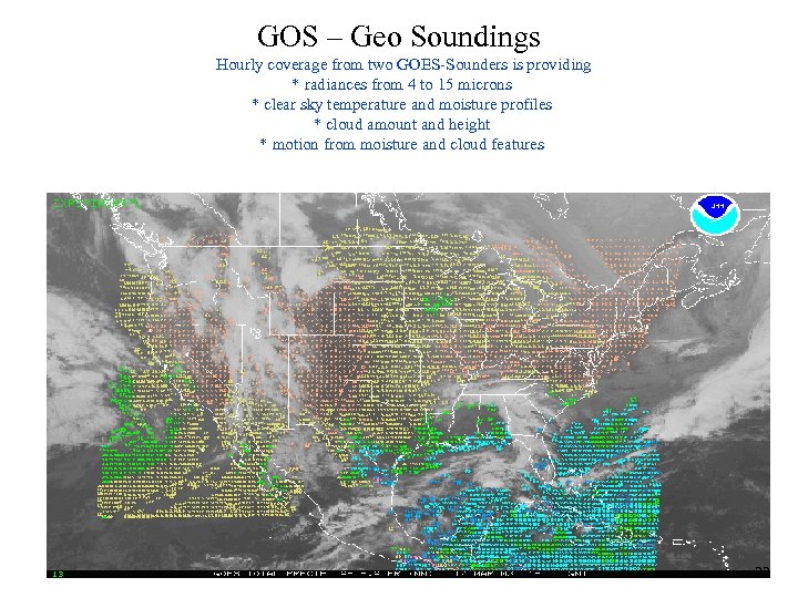 GOS – Geo Soundings Hourly coverage from two GOES-Sounders is providing * radiances from