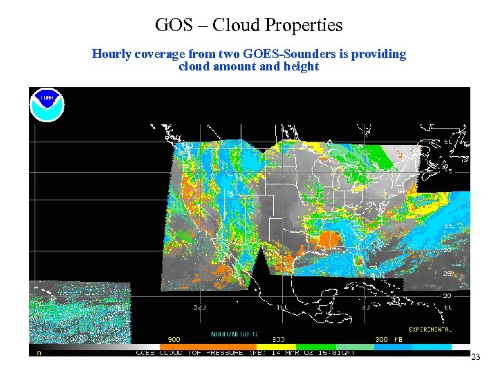 GOS – Cloud Properties Hourly coverage from two GOES-Sounders is providing cloud amount and