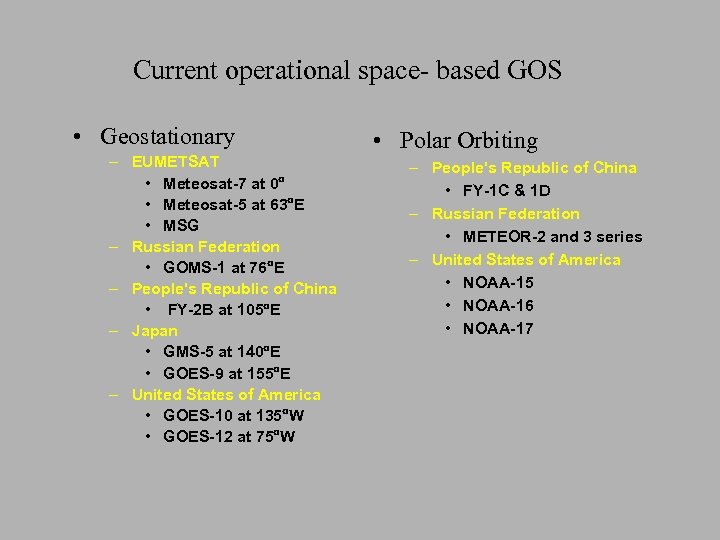 Current operational space- based GOS • Geostationary – EUMETSAT • Meteosat-7 at 0° •