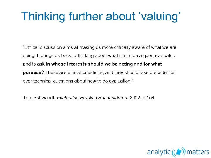 Thinking further about ‘valuing’ “Ethical discussion aims at making us more critically aware of