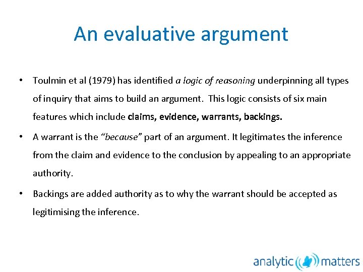 An evaluative argument • Toulmin et al (1979) has identified a logic of reasoning