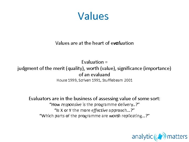Values are at the heart of evaluation Evaluation = judgment of the merit (quality),