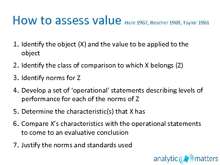 How to assess value Hare 1967, Rescher 1969, Taylor 1961 1. Identify the object