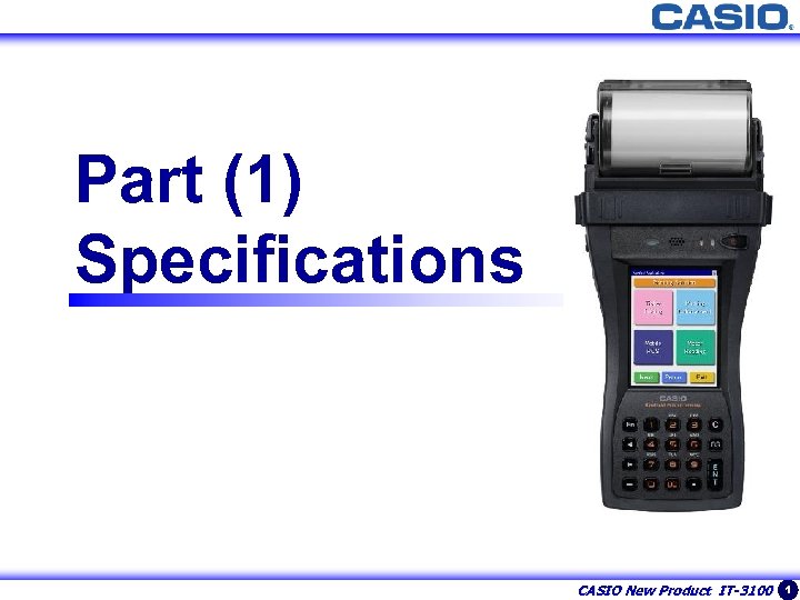 1 Part (1) Specifications CASIO New Product IT-3100 1 