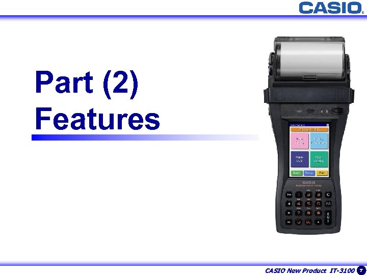 7 Part (2) Features CASIO New Product IT-3100 7 