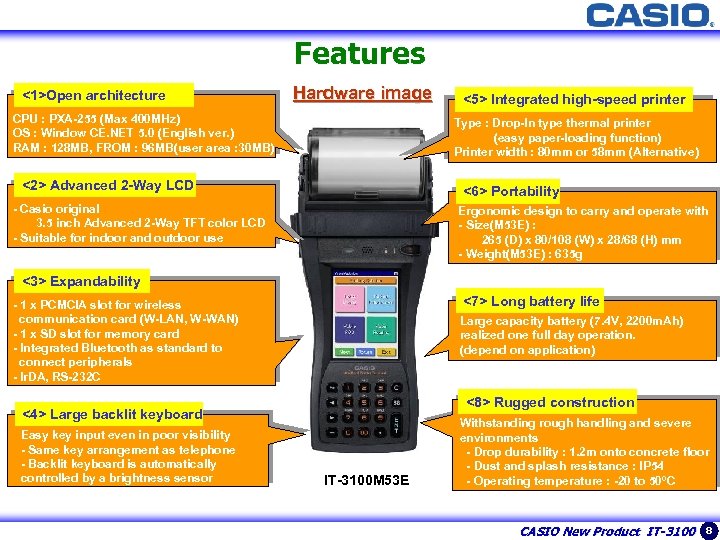 8 Features <1>Open architecture Hardware image CPU : PXA-255 (Max 400 MHz) OS :