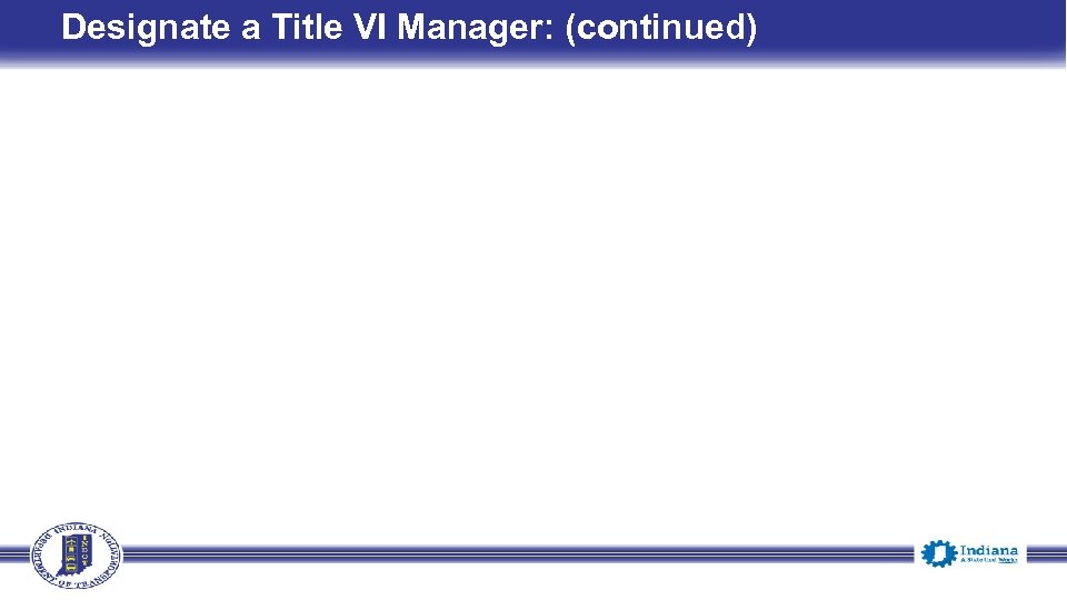 Designate a Title VI Manager: (continued) 