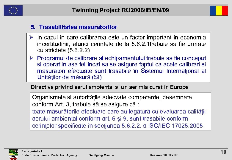  Twinning Project RO 2006/IB/EN/09 5. Trasabilitatea masuratorilor Ø In cazul in care calibrarea