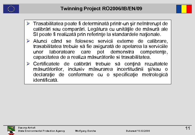  Twinning Project RO 2006/IB/EN/09 Ø Trasabilitatea poate fi determinată printr-un şir neîntrerupt de