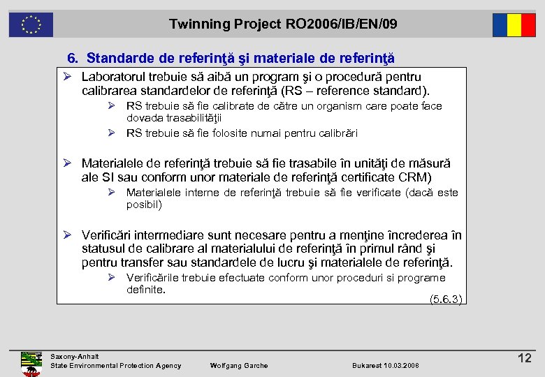  Twinning Project RO 2006/IB/EN/09 6. Standarde de referinţă şi materiale de referinţă Ø