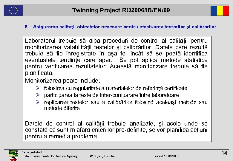  Twinning Project RO 2006/IB/EN/09 8. Asigurarea calităţii obiectelor necesare pentru efectuarea testărilor şi