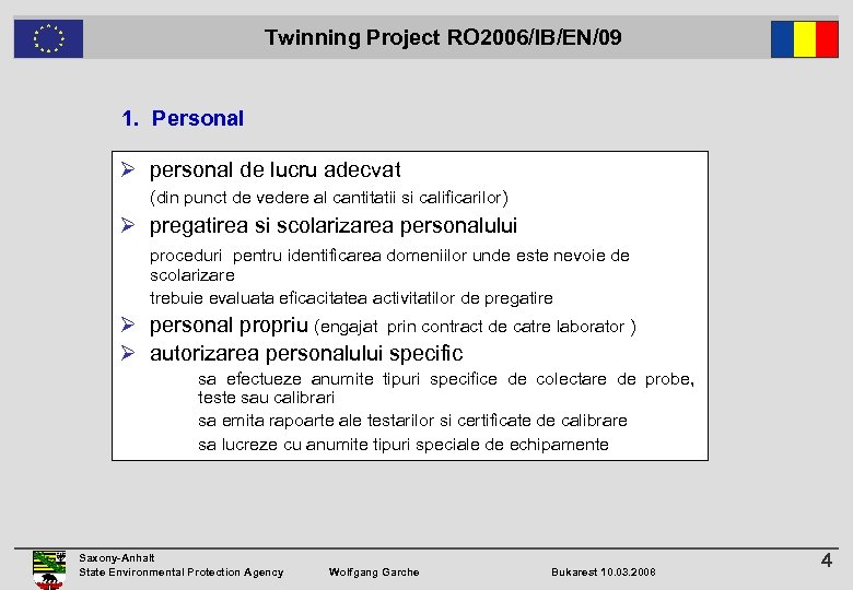 Twinning Project RO 2006/IB/EN/09 1. Personal Ø personal de lucru adecvat (din punct