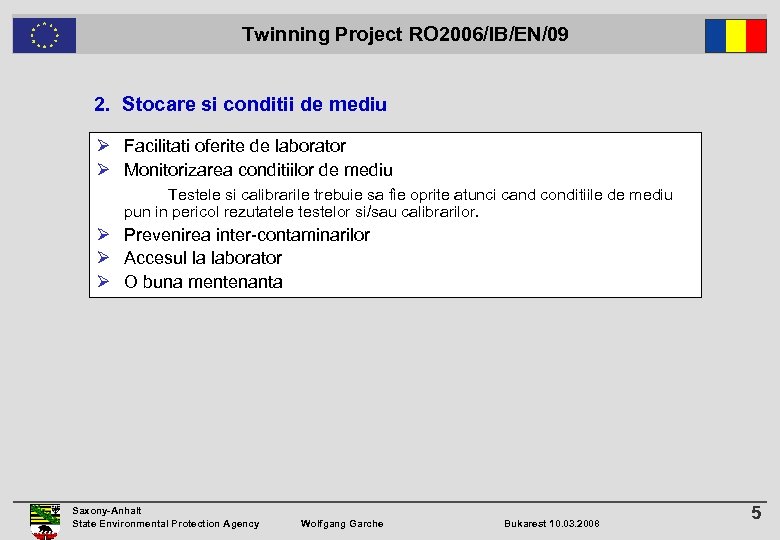  Twinning Project RO 2006/IB/EN/09 2. Stocare si conditii de mediu Ø Facilitati oferite