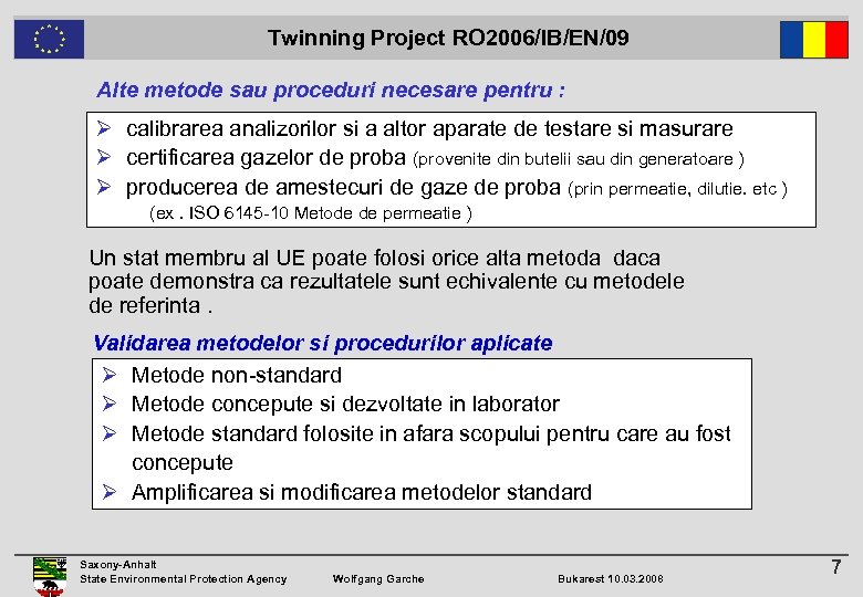  Twinning Project RO 2006/IB/EN/09 Alte metode sau proceduri necesare pentru : Ø calibrarea