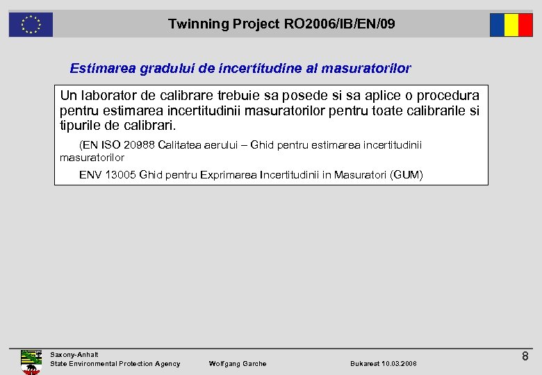  Twinning Project RO 2006/IB/EN/09 Estimarea gradului de incertitudine al masuratorilor Un laborator de