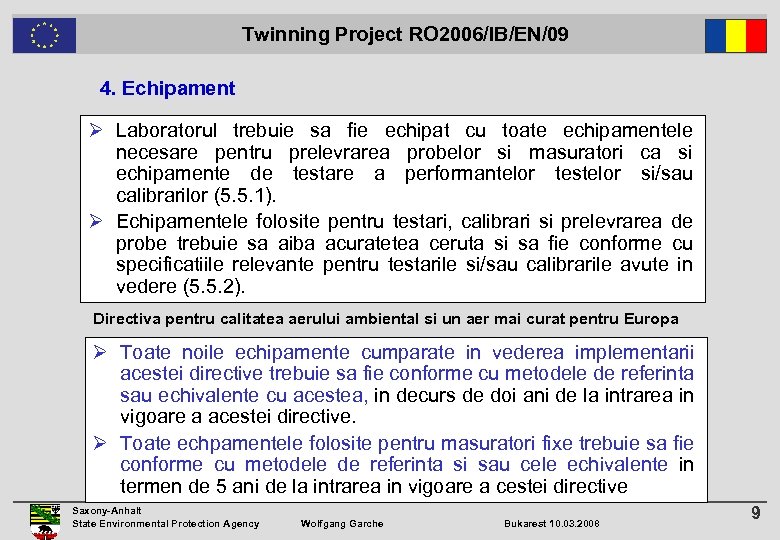  Twinning Project RO 2006/IB/EN/09 4. Echipament Ø Laboratorul trebuie sa fie echipat cu