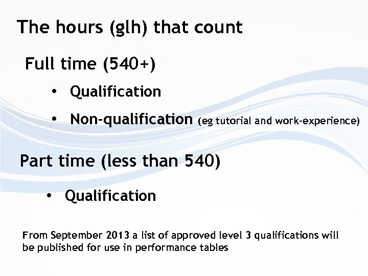 The hours (glh) that count Full time (540+) • Qualification • Non-qualification (eg tutorial